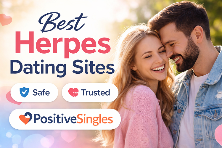 Best Herpes Dating Sites – Safe & Trusted Platforms for HSV Singles